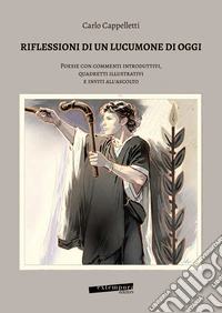 Riflessione di un lucumone di oggi. Poesie con commenti introduttivi, quadretti illustrativi e inviti all'ascolto libro