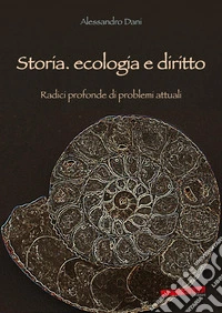 Storia, ecologia e diritto. Radici profonde di problemi attuali libro