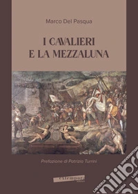 I cavalieri e la mezzaluna libro