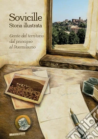 Sovicille. Storia illustrata. Gente del territorio dal principio al Duemilauno libro