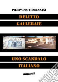 Delitto Galleraie. Uno scandalo italiano