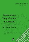 Volontariato, biografia non autorizzata. Forma e sostanza di un mondo riformato libro