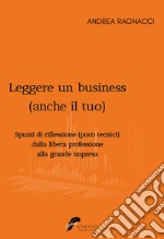 Leggere un business (anche il tuo). Spunti di riflessione poco tecnici dalla libera professione alla grande impresa