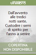 Dall'avvento alle tredici notti sante. Custodire i semi di spirito per l'anno a venire libro