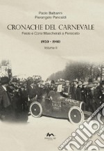 Cronache del Carnevale. Feste e corsi mascherati a Persiceto. Vol. 2: 1920-1940