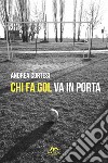 Chi fa gol va in porta libro di Cortesi Andrea