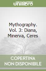 Mythography. Vol. 3: Diana, Minerva, Ceres libro