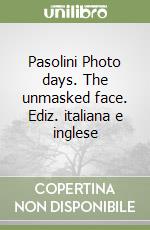 Pasolini Photo days. The unmasked face. Ediz. italiana e inglese libro