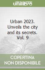Urban 2023. Unveils the city and its secrets. Vol. 9 libro