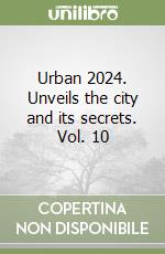 Urban 2024. Unveils the city and its secrets. Vol. 10 libro
