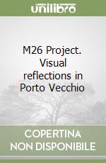 M26 Project. Visual reflections in Porto Vecchio