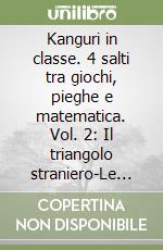 Kanguri in classe. 4 salti tra giochi, pieghe e matematica. Vol. 2: Il triangolo straniero-Le torri di avvistamento libro