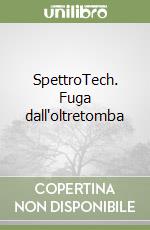 SpettroTech. Fuga dall'oltretomba