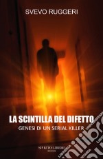 La scintilla del difetto. Genesi di un serial killer libro