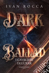Dark ballad. I cavalieri di Luxar