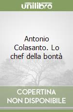 Antonio Colasanto. Lo chef della bontà