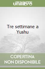 Tre settimane a Yushu libro