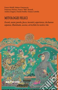 Mitologie felici. Nuova ediz. libro