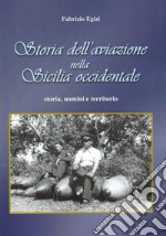 Storia dell aviazione nella Sicilia occidentale. Storia uomini e