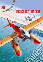 Aermacchi. Idrocorsa Macchi. Ediz. italiana e inglese libro