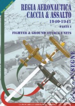 Regia aeronautica caccia & assalto. Fighter & ground attack units. Ediz. bilingue. Vol. 1: 1940-1941