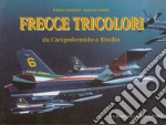 Frecce tricolori. Da Campoformido a Rivolto. Ediz. italiana e inglese libro