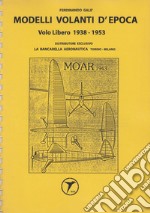 Modelli volanti d'epoca. Volo libero 1938-1953 libro