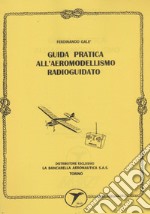 Guida pratica all'aeromodellismo radioguidati (rist. anastatica 1998) libro