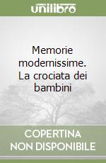 Memorie modernissime. La crociata dei bambini libro