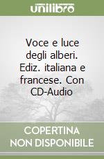 Voce e luce degli alberi. Ediz. italiana e francese. Con CD-Audio