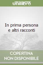 In prima persona e altri racconti libro