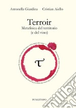 Terroir. Metafisica del territorio (e del vino)