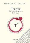 Terroir. Metafisica del territorio (e del vino) libro