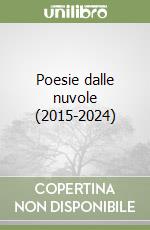 Poesie dalle nuvole (2015-2024) libro