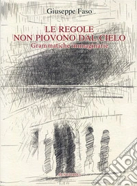 Le regole non piovono dal cielo. Grammatiche immaginarie libro