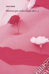 Mistress per scelta (degli altri...) libro