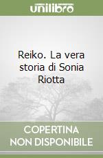 Reiko. La vera storia di Sonia Riotta