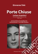 Porte Chiuse. Lettera ai genitori Erminia Romano - Tonino Tatò 1921-2021 libro