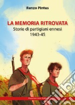 La memoria ritrovata. Storie di partigiani ennesi 1943-45