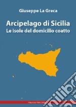 Arcipelago di Sicilia. Le isole del domicilio coatto libro