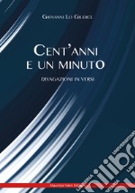 Cent'anni e un minuto. Divagazione in versi libro