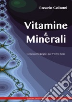 Vitamine e minerali. Conoscerli meglio per vivere bene libro