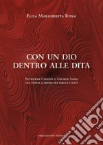 Con un dio dentro alle dita. Fryderyk Chopin e George Sand. Una storia d'amore tra parole e note libro