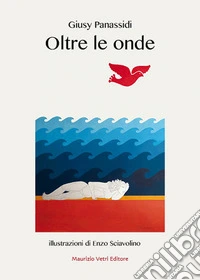 Oltre le onde. Ediz. illustrata libro