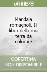 Mandala romagnoli. Il libro della mia terra da colorare libro