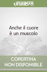 Anche il cuore è un muscolo libro