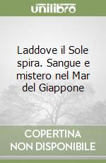 Laddove il Sole spira. Sangue e mistero nel Mar del Giappone libro