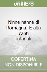 Ninne nanne di Romagna. E altri canti infantili