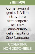 Come lavora il genio. Il Villon ritrovato e altre scoperte nel 140° anniversario della nascita di Dino Campana