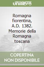 Romagna fiorentina, A.D. 1382. Memorie della Romagna toscana